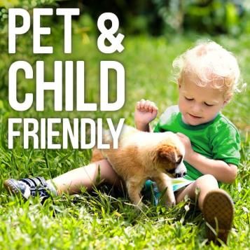 Pet and child friendly